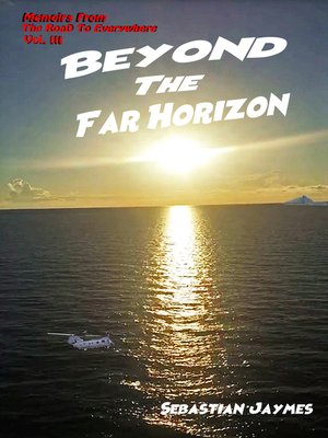 cover image of Memoirs From the Road to Everywhere Vol III Beyond the Far Horizon
